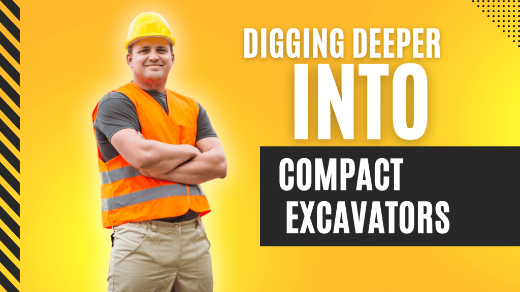 Digging Deeper into Compact Excavators for DIY Enthusiasts and Professionals