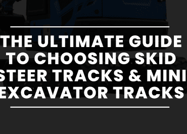 The Ultimate Guide to Choosing Skid Steer Tracks & Mini Excavator Tracks
