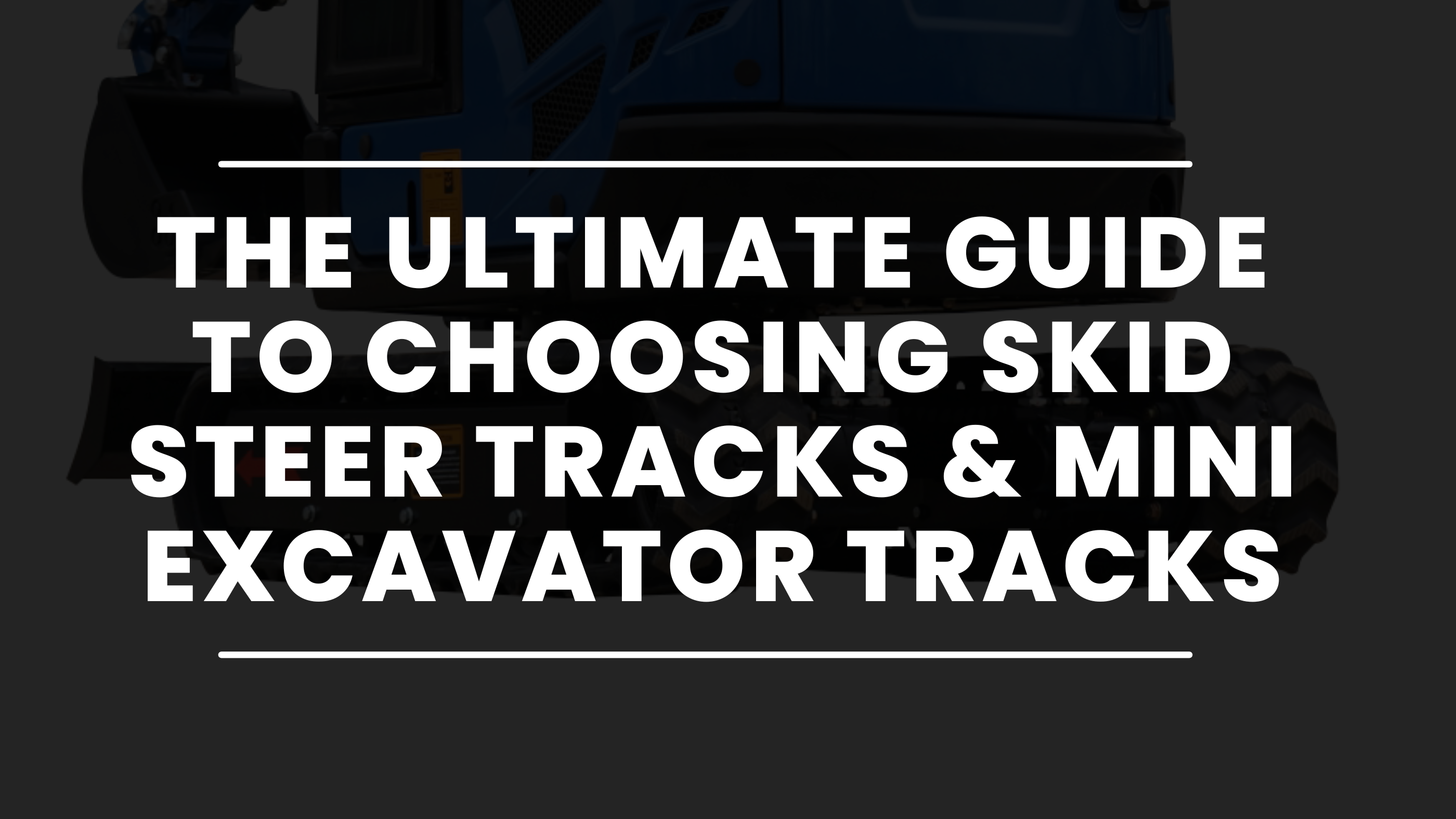 The Ultimate Guide to Choosing Skid Steer Tracks & Mini Excavator Tracks