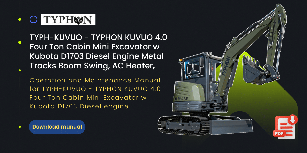 Operation and Maintenance Manual for TYPH-KUVUO - TYPHON KUVUO 4.0 Four Ton Cabin Mini Excavator w Kubota D1703 Diesel engine